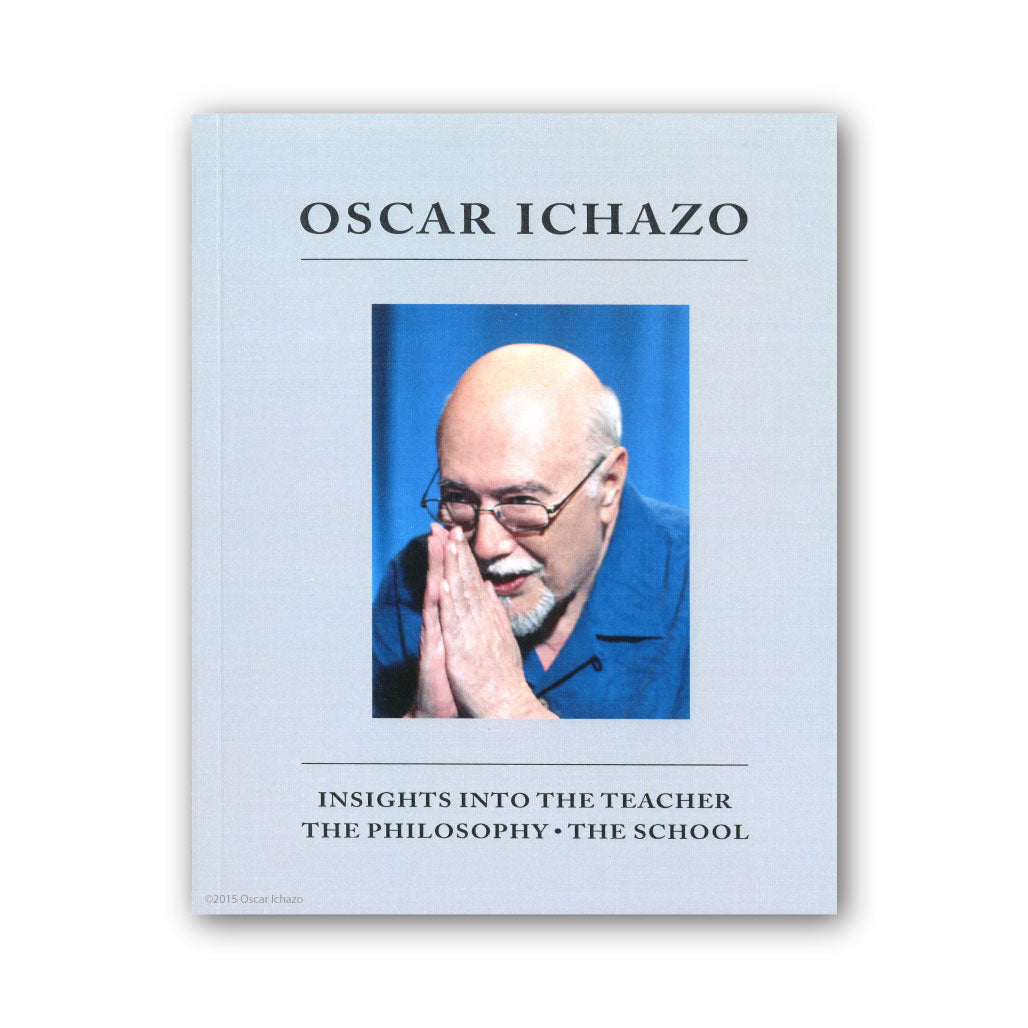 OSCAR ICHAZO, Insights into the Teacher <br> The Philosophy • The School