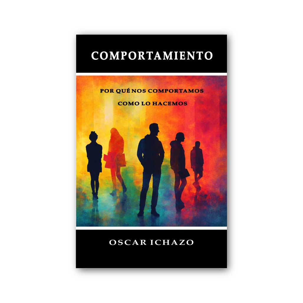 Comportamiento: Porqué Nos Comportamos Como Lo Hacemos
